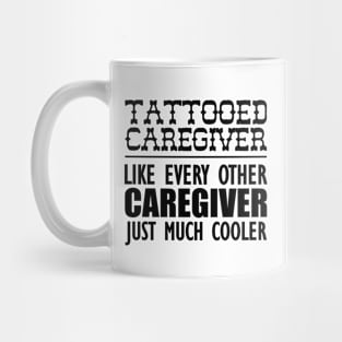 Tattooed Caregiver like any other caregiver just much cooler Mug